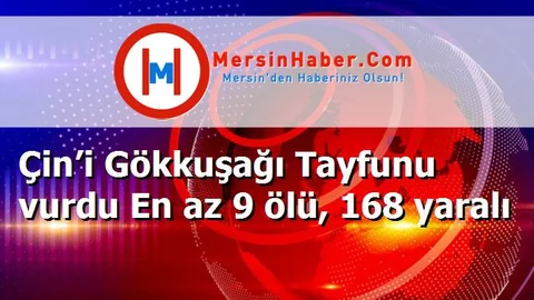 Çin’i Gökkuşağı Tayfunu vurdu En az 9 ölü, 168 yaralı