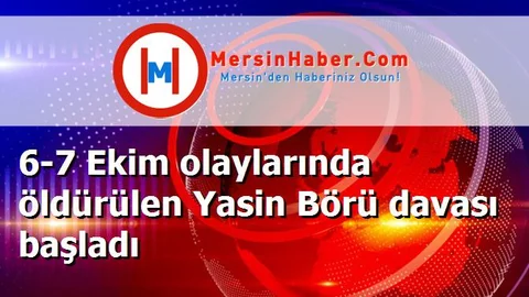 6-7 Ekim olaylarında öldürülen Yasin Börü davası başladı