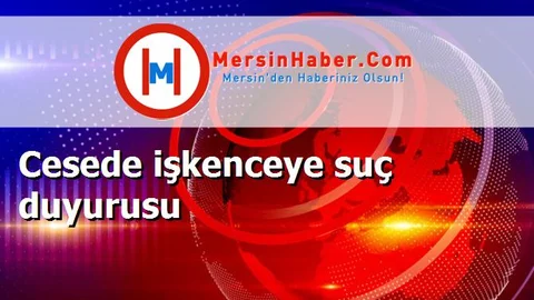 Cesede işkenceye suç duyurusu
