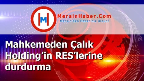 Mahkemeden Çalık Holding’in RES’lerine durdurma
