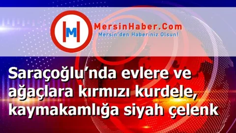Saraçoğlu’nda evlere ve ağaçlara kırmızı kurdele, kaymakamlığa siyah çelenk
