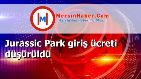 Jurassic Park giriş ücreti düşürüldü