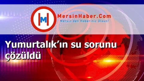 Yumurtalık’ın su sorunu çözüldü