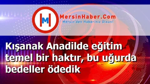 Kışanak Anadilde eğitim temel bir haktır, bu uğurda bedeller ödedik
