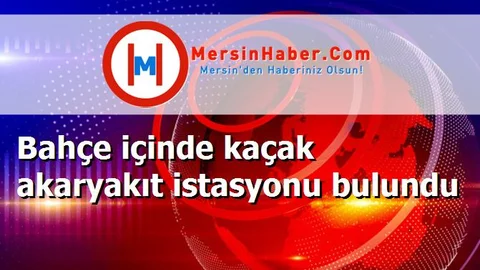 Bahçe içinde kaçak akaryakıt istasyonu bulundu