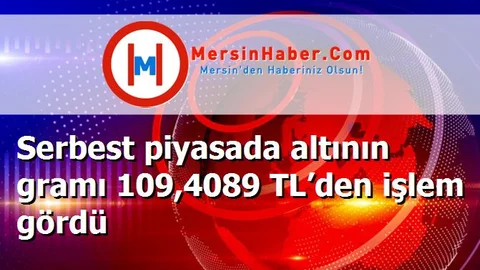 Serbest piyasada altının gramı 109,4089 TL’den işlem gördü