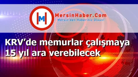 KRV’de memurlar çalışmaya 15 yıl ara verebilecek