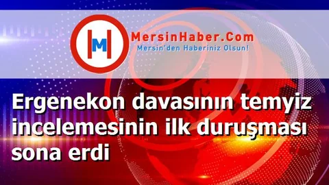 Ergenekon davasının temyiz incelemesinin ilk duruşması sona erdi
