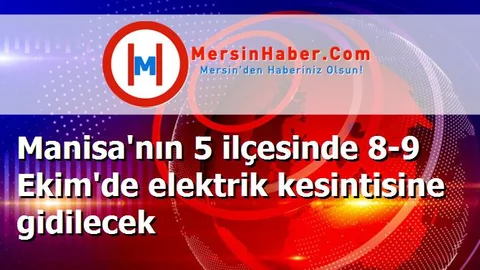 Manisa'nın 5 ilçesinde 8-9 Ekim'de elektrik kesintisine gidilecek