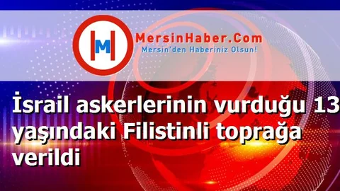 İsrail askerlerinin vurduğu 13 yaşındaki Filistinli toprağa verildi