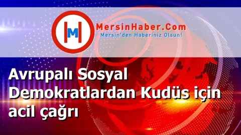Avrupalı Sosyal Demokratlardan Kudüs için acil çağrı
