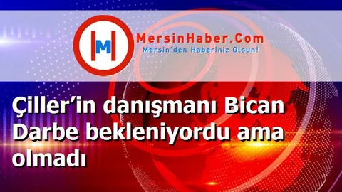 Çiller’in danışmanı Bican Darbe bekleniyordu ama olmadı