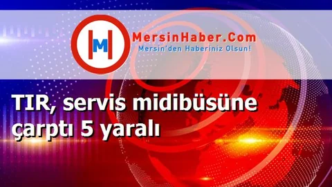 TIR, servis midibüsüne çarptı 5 yaralı