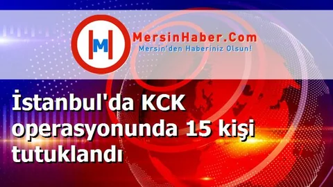 İstanbul'da KCK operasyonunda 15 kişi tutuklandı