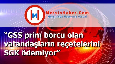 “GSS prim borcu olan vatandaşların reçetelerini SGK ödemiyor”