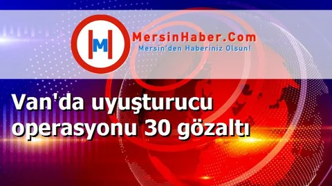 Van'da uyuşturucu operasyonu 30 gözaltı
