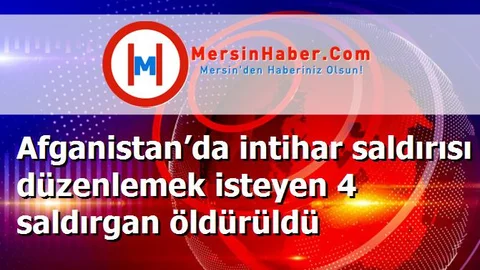 Afganistan’da intihar saldırısı düzenlemek isteyen 4 saldırgan öldürüldü