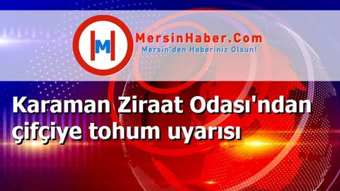 Karaman Ziraat Odası'ndan çifçiye tohum uyarısı