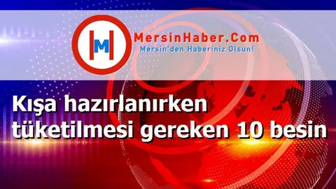 Kışa hazırlanırken tüketilmesi gereken 10 besin