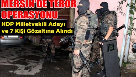 Mersin'de HDP Milletvekili Adayı ve 7 Kişi Gözaltına Alındı