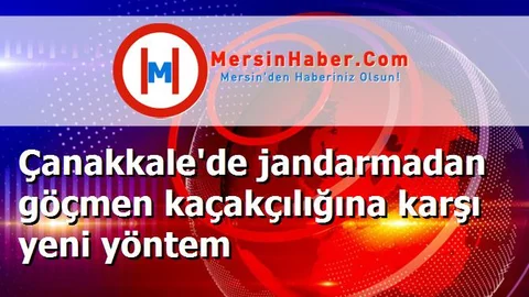 Çanakkale'de jandarmadan göçmen kaçakçılığına karşı yeni yöntem