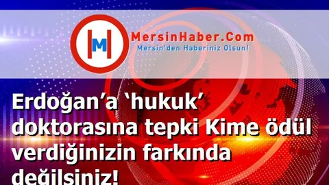 Erdoğan’a ‘hukuk’ doktorasına tepki Kime ödül verdiğinizin farkında değilsiniz!