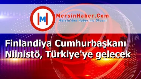 Finlandiya Cumhurbaşkanı Niinistö, Türkiye'ye gelecek