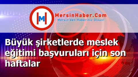 Büyük şirketlerde meslek eğitimi başvuruları için son haftalar