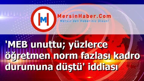 'MEB unuttu; yüzlerce öğretmen norm fazlası kadro durumuna düştü' iddiası