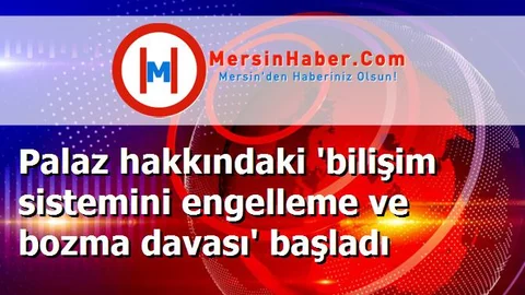 Palaz hakkındaki 'bilişim sistemini engelleme ve bozma davası' başladı