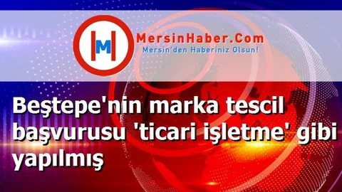 Beştepe'nin marka tescil başvurusu 'ticari işletme' gibi yapılmış