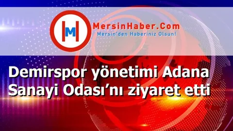 Demirspor yönetimi Adana Sanayi Odası’nı ziyaret etti