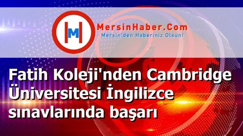 Fatih Koleji'nden Cambridge Üniversitesi İngilizce sınavlarında başarı