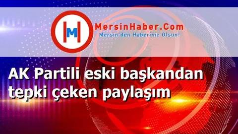AK Partili eski başkandan tepki çeken paylaşım