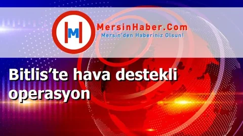 Bitlis’te hava destekli operasyon