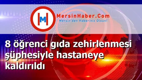 8 öğrenci gıda zehirlenmesi şüphesiyle hastaneye kaldırıldı