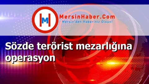 Sözde terörist mezarlığına operasyon
