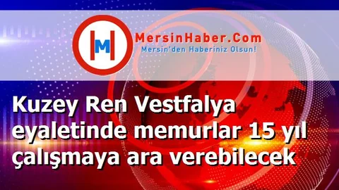Kuzey Ren Vestfalya eyaletinde memurlar 15 yıl çalışmaya ara verebilecek
