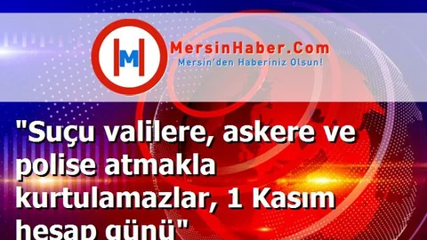 "Suçu valilere, askere ve polise atmakla kurtulamazlar, 1 Kasım hesap günü"
