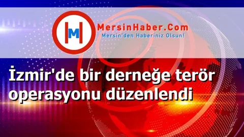 İzmir'de bir derneğe terör operasyonu düzenlendi
