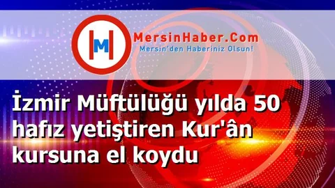 İzmir Müftülüğü yılda 50 hafız yetiştiren Kur'ân kursuna el koydu
