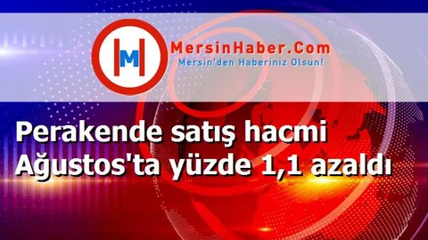 Perakende satış hacmi Ağustos'ta yüzde 1,1 azaldı