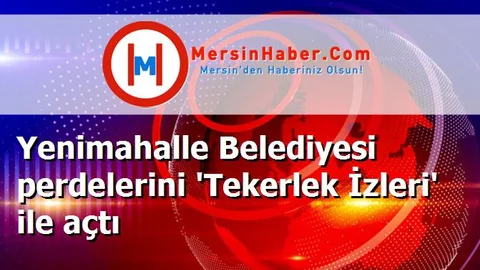 Yenimahalle Belediyesi perdelerini 'Tekerlek İzleri' ile açtı