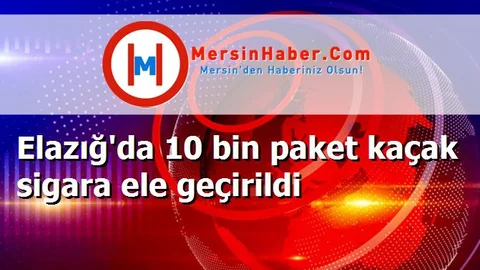Elazığ'da 10 bin paket kaçak sigara ele geçirildi