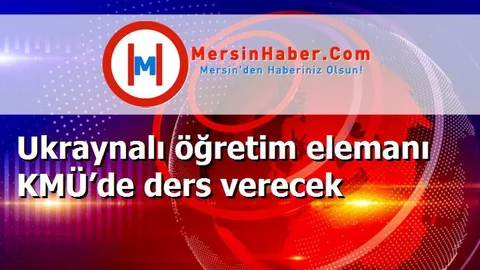 Ukraynalı öğretim elemanı KMÜ’de ders verecek
