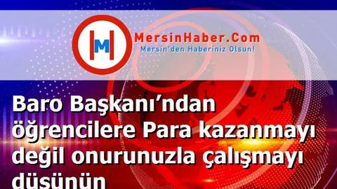 Baro Başkanı’ndan öğrencilere Para kazanmayı değil onurunuzla çalışmayı düşünün