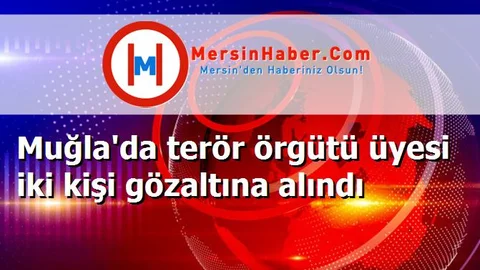 Muğla'da terör örgütü üyesi iki kişi gözaltına alındı