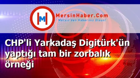 CHP'li Yarkadaş Digitürk'ün yaptığı tam bir zorbalık örneği
