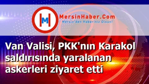 Van Valisi, PKK'nın Karakol saldırısında yaralanan askerleri ziyaret etti
