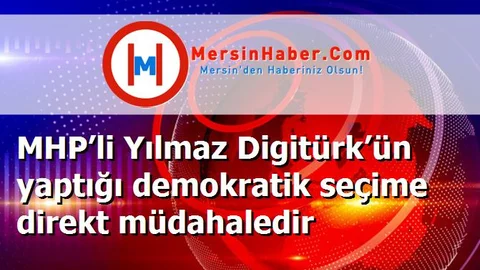 MHP’li Yılmaz Digitürk’ün yaptığı demokratik seçime direkt müdahaledir